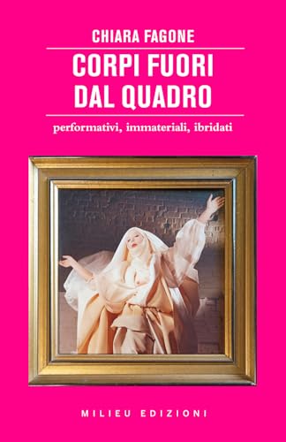 Corpi fuori dal quadro. Performativi, immateriali, ibridati (Frontiere) von Milieu