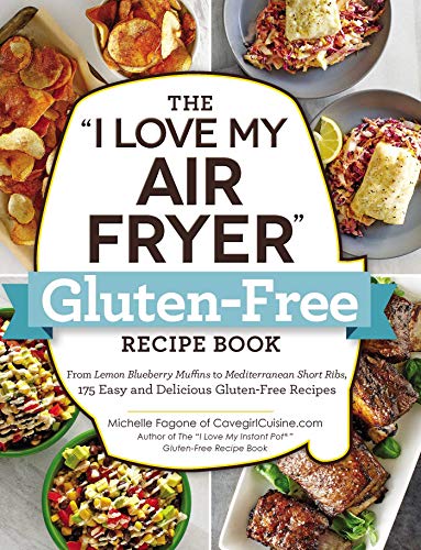 The "I Love My Air Fryer" Gluten-Free Recipe Book: From Lemon Blueberry Muffins to Mediterranean Short Ribs, 175 Easy and Delicious Gluten-Free Recipes ("I Love My" Cookbook Series) von Adams Media