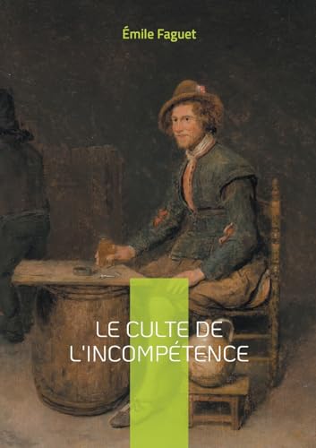Le culte de l'incompétence: Décryptage d'une dérive démocratique von BoD – Books on Demand – Frankreich