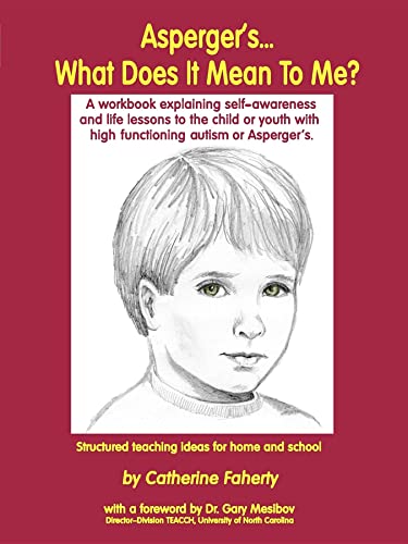 Asperger'S...What Does It Mean to Me?: A Workbook Explaining Self-Awareness and Life Lessons to the Child or Youth With High Functioning Autism or Aspergers