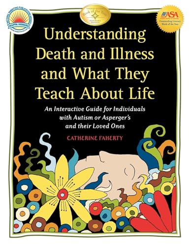 Understanding Death and Illness and What They Teach About Life: An Interactive Guide for Individuals With Autism or Asperger's and Their Loved Ones