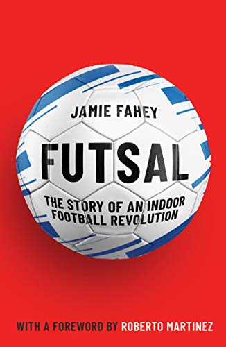 Futsal: The Story of an Indoor Football Revolution von Melville House