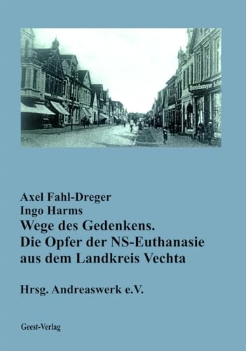 Wege des Gedenkens.: Die Opfer der NS-Euthanasie aus dem Landkreis Vechta Wege des Gedenkens.: Die Opfer der NS-Euthanasie aus dem Landkreis Vechta von Geest-Verlag GmbH