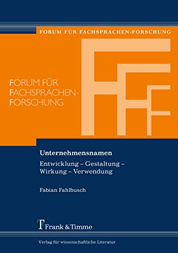 Unternehmensnamen: Entwicklung – Gestaltung – Wirkung – Verwendung (Forum für Fachsprachen-Forschung) von Frank & Timme