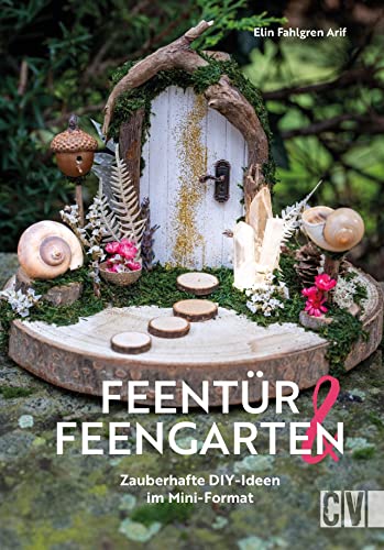 DIY-Buch Miniatur Deko – Feentür & Feengarten: Zauberhafte Bastelideen im Mini-Format. Wichteltür, Feentür, Elfentür. Basteln für Wohnzimmer, Kinderzimmer, Garten und Co. von Christophorus Verlag