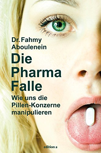 Die Pharma-Falle: Wie uns die Pillen-Konzerne manipulieren