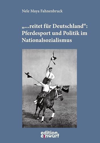 "... reitet für Deutschland": Pferdesport und Politik im Nationalsozialismus von Edition Einwurf GmbH