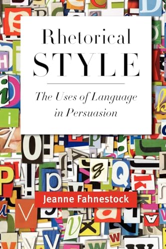 Rhetorical Style: The Uses of Language in Persuasion von Oxford University Press, USA