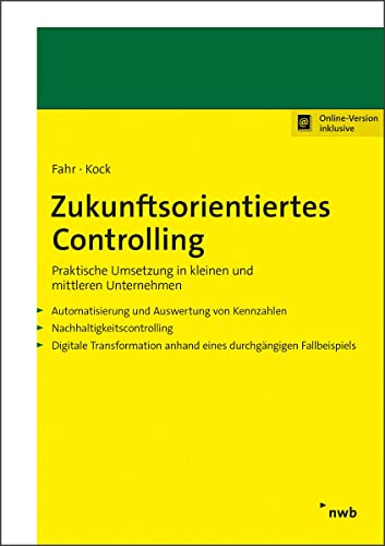 Zukunftsorientiertes Controlling: Praktische Umsetzung in kleinen und mittleren Unternehmen Zukunftsorientiertes Controlling: Praktische Umsetzung in kleinen und mittleren Unternehmen von NWB Verlag