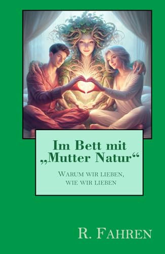 Im Bett mit "Mutter Natur": Warum wir lieben, wie wir lieben