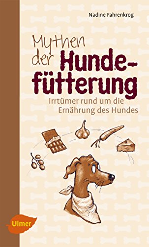 Mythen der Hundefütterung: Irrtümer rund um die Ernährung des Hundes von Verlag Eugen Ulmer