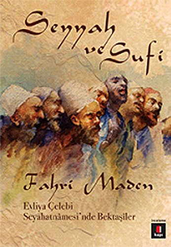 Seyyah ve Sufi: Evliya Çelebi Seyahatnamesi’nde Bektaşiler
