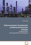 Dokumentation bestehender verfahrenstechnischer Anlagen: Erstellung einer firmenspezifischen Präsentation von VDM Verlag Dr. Müller
