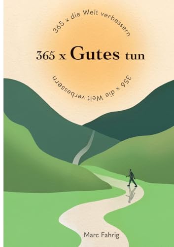 365 x die Welt verbessern: 365 x Gutes tun und jeden Tag helfen, die Welt und das Miteinander der Menschen besser zu machen von tredition