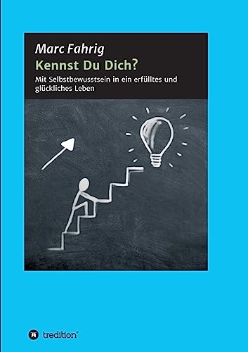 Kennst Du Dich?: Mit Selbstbewusstsein in ein erfülltes und glückliches Leben von tredition