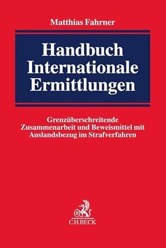 Handbuch Internationale Ermittlungen: Grenzüberschreitende Zusammenarbeit und Beweismittel mit Auslandsbezug im Strafverfahren