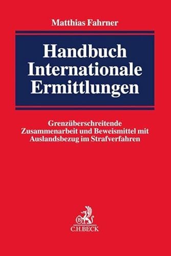 Handbuch Internationale Ermittlungen: Grenzüberschreitende Zusammenarbeit und Beweismittel mit Auslandsbezug im Strafverfahren