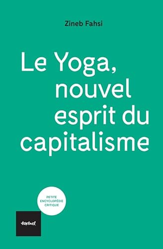 Le yoga, nouvel esprit du capitalisme: De la libération au néolibéralisme von TEXTUEL