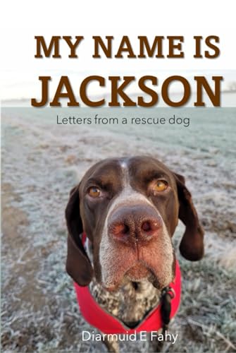 My Name is Jackson: Letters from a rescue dog