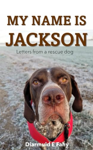 My Name is Jackson: Letters from a rescue dog
