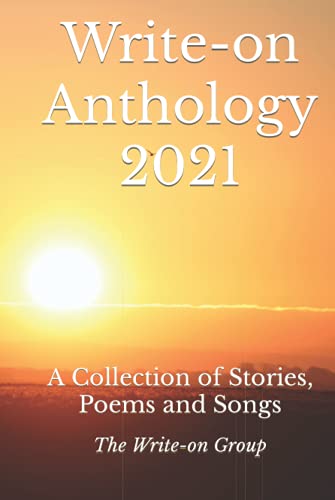 Write-on Anthology 2021: A Collection of Stories, Poems, Songs and other writings (Write-on Publications, Band 3)