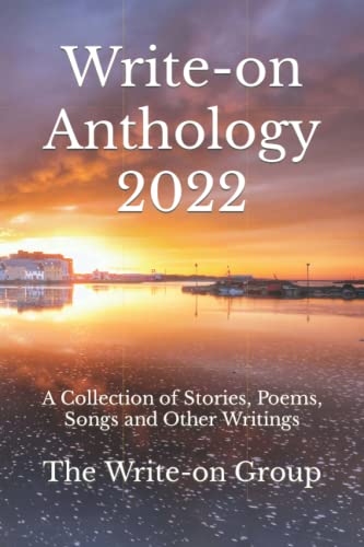 Write-on Anthology 2022: A Collection of Stories, Poems, Songs and Other Writings (Write-on Publications, Band 4)
