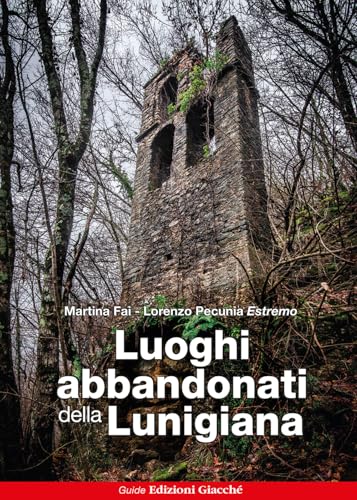 Luoghi abbandonati della Lunigiana (Astrolabio) von Giacché Edizioni