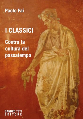 I classici. Contro la cultura del passatempo (Historos) von Sandro Teti Editore
