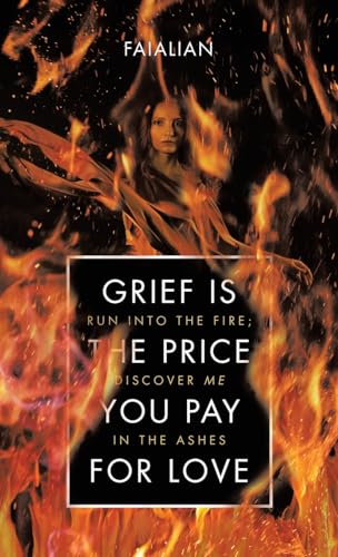 Grief Is the Price You Pay for Love: Run into the Fire; Discover Me in the Ashes Grief Is the Price You Pay for Love: Run into the Fire; Discover Me in the Ashes von Balboa Press