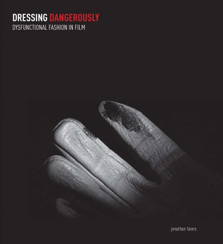 Dressing Dangerously - Dysfunctional Fashion in Film von Yale University Press