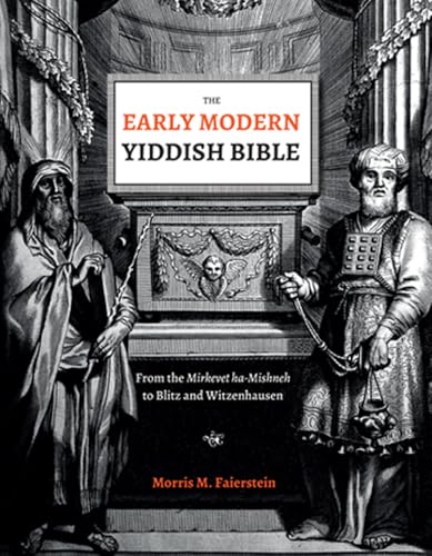 The Early Modern Yiddish Bible: From the Mirkevet Ha-mishneh to Blitz and Witzenhausen