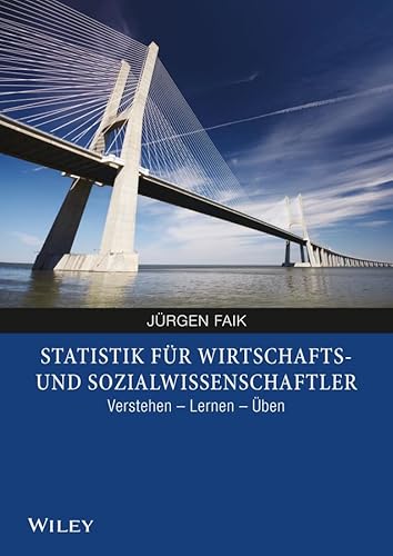 Statistik für Wirtschafts- und Sozialwissenschaftler: Verstehen, Lernen, Üben Statistik für Wirtschafts- und Sozialwissenschaftler: Verstehen, Lernen, Üben