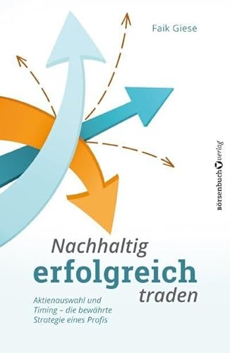 Nachhaltig erfolgreich traden: Aktienauswahl und Timing - die bewährte Strategie der Profis von Börsenmedien