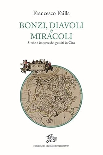 Bonzi, diavoli e miracoli. Storie e imprese dei gesuiti in Cina (Storie e visioni) von Edizioni di Storia e Letteratura