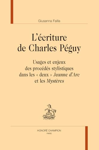 L'écriture de Charles Péguy. Usages et enjeux des procédés stylistiques dans les "deux" "Jeanne d'Arc" et les "Mystères". von Champion