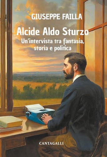 Alcide Aldo Sturzo. Un'intervista tra fantasia, storia e politica von Cantagalli