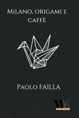 Milano, Origami e Caffè von Gruppo Editoriale WritersEditor