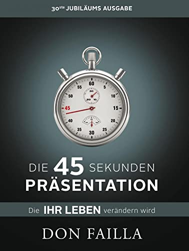Die 45-Sekunden Präsentation, die Ihr Leben verändern wird von Life Success Media GmbH