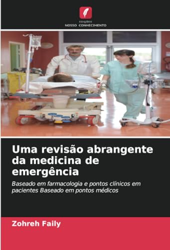 Uma revisão abrangente da medicina de emergência: Baseado em farmacologia e pontos clínicos em pacientes Baseado em pontos médicos von Edições Nosso Conhecimento