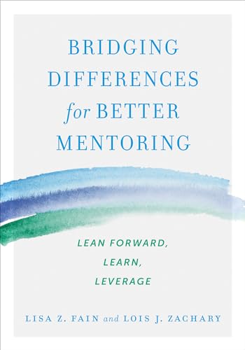 Bridging Differences for Better Mentoring: Lean Forward, Learn, Leverage von Berrett-Koehler