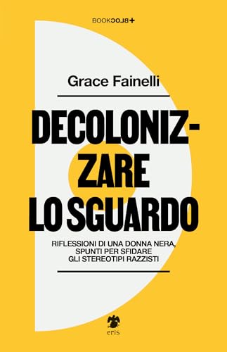 Decolonizzare lo sguardo. Riflessioni di una donna nera, spunti per sfidare gli stereotipi razzisti (BookBlock) von Eris