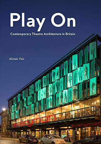 Play on: Contemporary Theatre Architecture in Britain