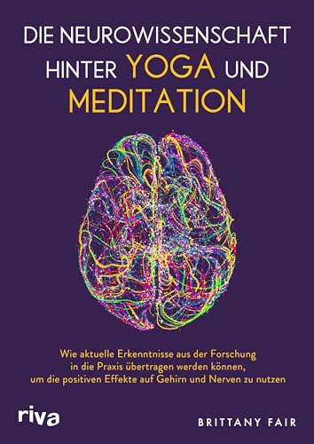 Die Neurowissenschaft hinter Yoga und Meditation: Wie aktuelle Erkenntnisse aus der Forschung in die Praxis übertragen werden können, um die positiven Effekte auf Gehirn und Nerven zu nutzen