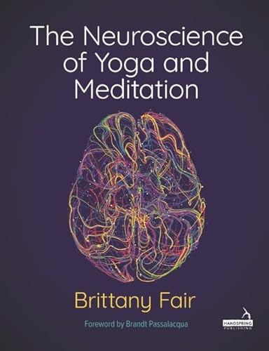 The Neuroscience of Yoga and Meditation von Handspring Publishing Limited