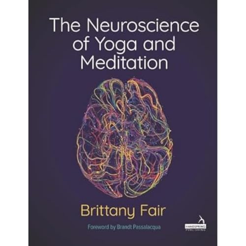 The Neuroscience of Yoga and Meditation von Handspring Publishing Limited