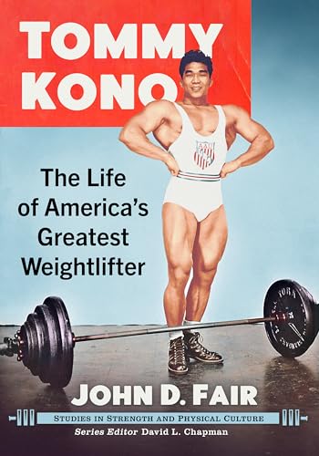 Tommy Kono: The Life of America's Greatest Weightlifter (Studies in Strength and Physical Culture) von McFarland & Co Inc