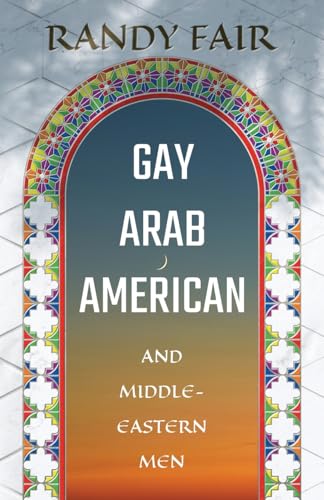 Gay Arab American and Middle-Eastern Men von Atmosphere Press