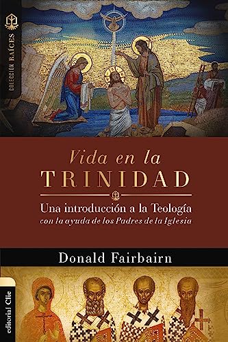 Vida en la Trinidad: Una introducción a la teología con la ayuda de los padres de la iglesia (Colección Raíces)