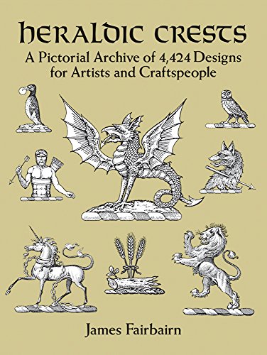 Heraldic Crests: A Pictorial Archive of 4,424 Designs for Artists and Craftspeople (Dover Pictorial Archives) (Dover Pictorial Archive Series)