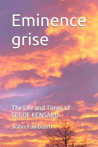 Eminence grise: The Life and Times of SEGOE KENSAKU von Independently published